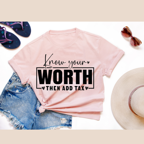 Know Your Worth Then Add Tax Tshirt
