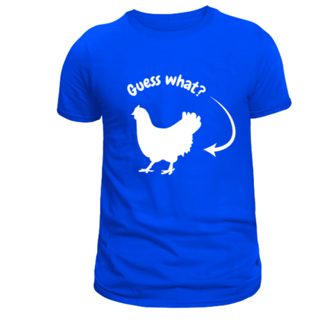 Guess  What Chicken  Got A Butt Tshirt