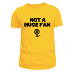 Not A Huge Fan Tshirt